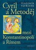 Vladimír Vavřínek: Cyril a Metoděj mezi Konstantinopolí a Římem