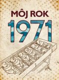 Silvia Vnenková, Martin Ježek, Miloslava Podmajerská: Môj rok 1971