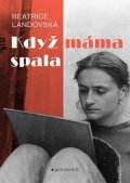 Beatrice Landovská: Když máma spala
