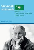 Bronislav Kuba: Slavnosti sněženek - setkání s Bohumilem Hrabalem a jeho dílem