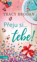 Tracy Brogan: Přeju si... tebe!
