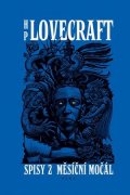 Howard P. Lovecraft: Měsíční močál. Příběhy a sny z let 1921-1925