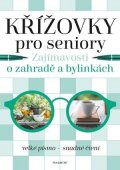 Kolektiv: Křížovky pro seniory – Zajímavosti o zahradě a bylinkách