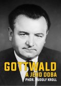 Rudolf Kroll: Gottwald a jeho doba