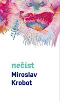 Miroslav Krobot: Miroslav Krobot: Nečíst