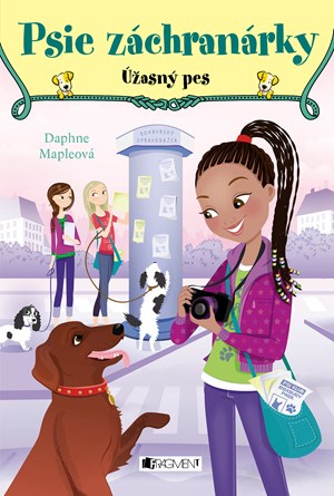 Daphne Mapleová: Psie záchranárky 3 - Úžasný pes