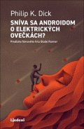Philip K. Dick: Sníva sa androidom o elektrických ovečkách?