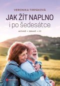 Veronika Tirpáková: Jak žít naplno i po šedesátce
