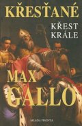 Max Gallo: Křest krále: Druhý díl trilogie Křesťané