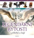 Kolektiv: Legendární bytosti z příběhů a bájí