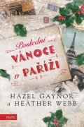 Hazel Gaynor, Heather Webb: Poslední Vánoce v Paříži