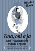 Miroslav Macek: Ona, oni a já aneb Vychovatelem snadno a rychle