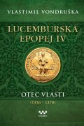 Vlastimil Vondruška: Lucemburská epopej IV - Otec vlasti (1356-1378)