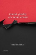 Tomáš Rozsypálek: Krátké příběhy pro velký případ