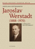 Jaroslava Hoffmannová: Jaroslav Werstadt (1888-1970). O minulosti pro přítomnost