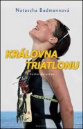 Natascha Badmannová: Královna triatlonu: 9 hodin ke slávě