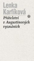 Lenka Karfíková: Přátelství v Augustinových Vyznáních