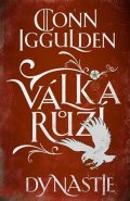 Conn Iggulden: Válka růží 3: Dynastie