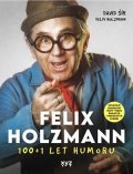 David Šír: Felix Holzmann: 100+1 let humoru