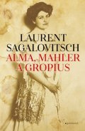 Laurent Sagalovitsch: Alma, Mahler a Gropius