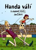 Jan Žáček: Fotbalový král: Handa válí