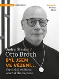 Otto Broch, Ondřej Šťastný: Byl jsem ve vězení...