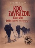 Martin Lavay: Kdo zavraždil účastníky Djatlovovy expedice?