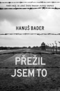 Hanuš Bader: Přežil jsem to