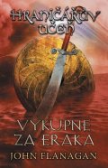 John Flanagan: Hraničářův učeň - Kniha pátá - Výkupné za Eraka