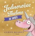 Aaron Blabey: Jednorožec Thelma je späť!