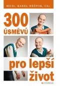 Karel Nešpor: 300 úsměvů pro lepší život