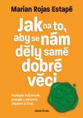 Marian Rojas Estapé: Jak na to, aby se nám děly samé dobré věci