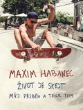 Martin Jaroš, Maxim Habanec: Maxim Habanec: Život je skejt