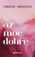 Corinne Michaels: Až moc dobře