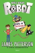 James Patterson: Môj brat robot 2 Roboti sa zbláznili!
