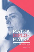 Dana Huňátová: Matka diplomatka