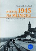 Dalibor Státník: Květen 1945 na Mělnicku: České květnové povstání ve fotografii - Svazek II