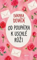 Ivanka Devátá: Od poupátka k uschlé růži