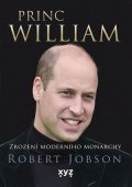 Robert Jobson: Princ William: zrození moderního monarchy