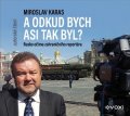 Miroslav Karas: Miroslav Karas: A odkud bych asi tak byl (audiokniha)
