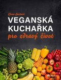 Zdena Justová: Veganská kuchařka pro zdravý život
