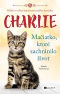 Sheila Norton: Charlie - mačiatko, ktoré zachránilo život