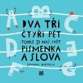 Joanna Bartosik: Dva, tři, čtyři, pět - tohle je náš svět - písmenka a slova