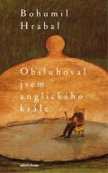 Bohumil Hrabal: Obsluhoval jsem anglického krále