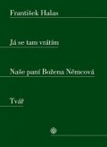 František Halas: Já se tam vrátím. Naše paní Božena Němcová. Tvář