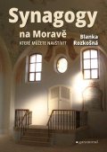Blanka Rozkošná: Synagogy na Moravě (které můžete navštívit)