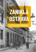 Petr Lexa Přendík: Zaniklá Ostrava