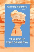 Veronika Haláková: Tam, kde je země oranžová