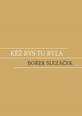 Bořek Slezáček: Kéž bys tu byla