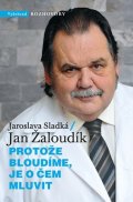 Jan Žaloudík, Jaroslava Sladká: Protože bloudíme, je o čem mluvit